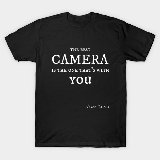 The best camera is the one that's with you - Chase Jarvis T-Shirt by ZigzagFlow